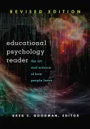 Educational Psychology Reader: Az emberek tanulásának művészete és tudománya - Felülvizsgált kiadás - Educational Psychology Reader: The Art and Science of How People Learn - Revised Edition