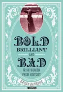 Merész, ragyogó és rossz: Ír nők a történelemből - Bold, Brilliant and Bad: Irish Women from History