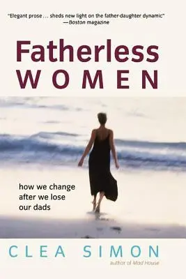 Apátlan nők: Hogyan változunk, miután elveszítjük az apánkat - Fatherless Women: How We Change After We Lose Our Dads