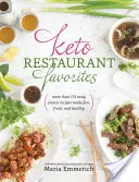 Keto étterem kedvencek: Több mint 175 ízletes klasszikus recept gyorsan, frissen és egészségesen elkészítve - Keto Restaurant Favorites: More Than 175 Tasty Classic Recipes Made Fast, Fresh, and Healthy