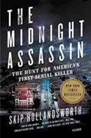 Az éjféli bérgyilkos: A vadászat Amerika első sorozatgyilkosa után - The Midnight Assassin: The Hunt for America's First Serial Killer