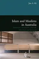 Iszlám és muszlimok Ausztráliában - letelepedés, integráció, saría, oktatás és terrorizmus - Islam and Muslims in Australia - Settlement, Integration, Shariah, Education and Terrorism