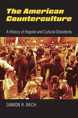 Az amerikai ellenkultúra: A hippik és a kulturális disszidensek története - The American Counterculture: A History of Hippies and Cultural Dissidents