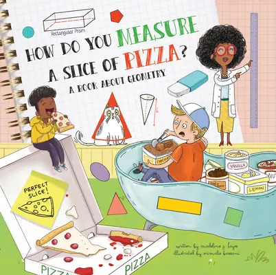 Hogyan mérünk egy szelet pizzát?: Könyv a geometriáról - How Do You Measure a Slice of Pizza?: A Book about Geometry