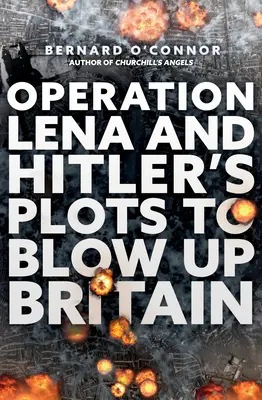 A Léna hadművelet és Hitler tervei Nagy-Britannia felrobbantására - Operation Lena and Hitler's Plots to Blow Up Britain