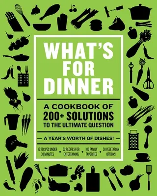 Mi lesz vacsorára? Több mint 200 szezonális recept a hétvégi lakomáktól a gyors hétvégi ételekig - What's for Dinner: Over 200 Seasonal Recipes from Weekend Feasts to Fast Weeknight Meals