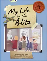 Bogárklub Független nem fikciós regény Kék B Az életem a villámháborúban - Bug Club Independent Non Fiction Blue B My Life in the Blitz