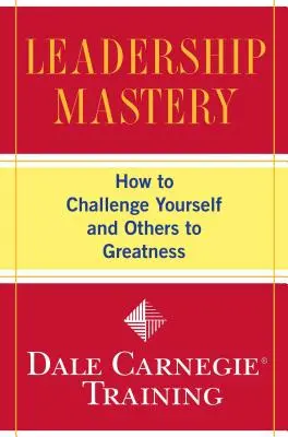 Vezetői mesterfogás: Hogyan hívja ki magát és másokat a nagyság felé - Leadership Mastery: How to Challenge Yourself and Others to Greatness