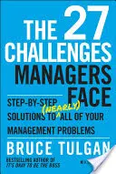 A 27 kihívás, amellyel a vezetők szembesülnek: Lépésről lépésre megoldások (majdnem) minden vezetői problémára - The 27 Challenges Managers Face: Step-By-Step Solutions to (Nearly) All of Your Management Problems