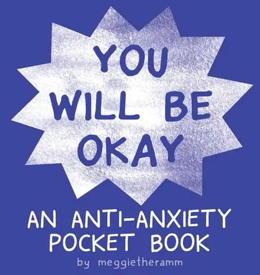 Minden rendben lesz: Szorongásellenes zsebkönyv - You Will Be Ok: An Anti-Anxiety Pocket Book