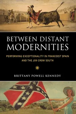 Távoli modernitások között: A kivételesség előadása a francoista Spanyolországban és a Jim Crow Délvidéken - Between Distant Modernities: Performing Exceptionality in Francoist Spain and the Jim Crow South