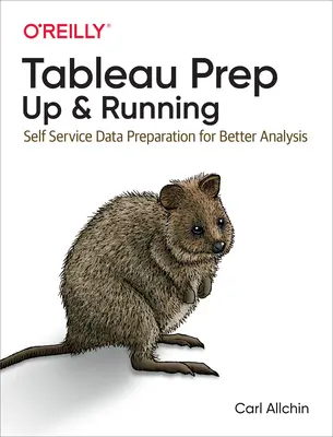 Tableau Prep: Up & Running: Önkiszolgáló adatelőkészítés a jobb elemzésért - Tableau Prep: Up & Running: Self-Service Data Preparation for Better Analysis