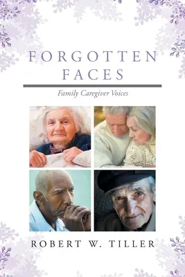 Elfelejtett arcok: Családi gondozók hangjai - Forgotten Faces: Family Caregiver Voices