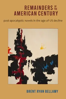 Az amerikai század maradványai: Poszt-apokaliptikus regények a hanyatlás korában - Remainders of the American Century: Post-Apocalyptic Novels in the Age of Us Decline