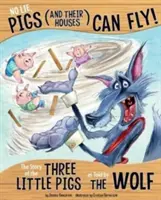 Nem hazudik, a disznók (és házaik) tudnak repülni!: A három kismalac története a farkas meséjében - No Lie, Pigs (and Their Houses) Can Fly!: The Story of the Three Little Pigs as Told by the Wolf