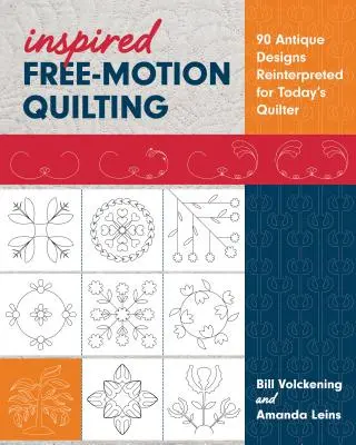 Inspirált szabadmozgásos steppelés: 90 antik minta újraértelmezve a mai steppelő számára - Inspired Free-Motion Quilting: 90 Antique Designs Reinterpreted for Today's Quilter