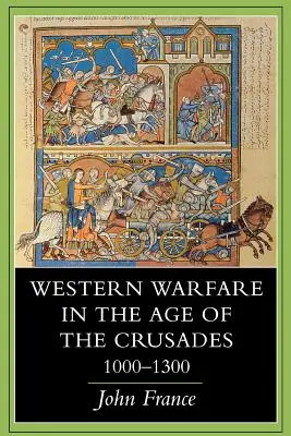 A nyugati hadviselés a keresztes hadjáratok korában, 1000 1300 - Western Warfare in the Age of the Crusades, 1000 1300