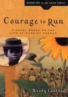 Bátorság a futáshoz: Harriet Tubman életén alapuló történet - Courage to Run: A Story Based on the Life of Harriet Tubman