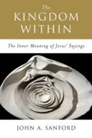 A belső királyság: Jézus mondásainak belső jelentése - The Kingdom Within: The Inner Meaning of Jesus' Sayings