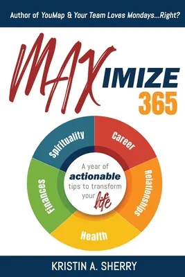 Maximalizálja a 365-öt: A Year of Actionable Tips to Transform Your Life: A Year of Actionable Tips to Transform Your Life - Maximize 365: A Year of Actionable Tips to Transform Your Life