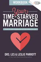 Az időhiányos házasságod munkafüzete férfiaknak: Hogyan maradj kapcsolatban az élet sebességével? - Your Time-Starved Marriage Workbook for Men: How to Stay Connected at the Speed of Life