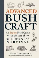 Haladó Bushcraft: Szakértői útmutató a vadonban való túlélés művészetéhez - Advanced Bushcraft: An Expert Field Guide to the Art of Wilderness Survival