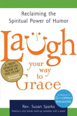 Nevess a kegyelemig! A humor lelki erejének visszaszerzése - Laugh Your Way to Grace: Reclaiming the Spiritual Power of Humor