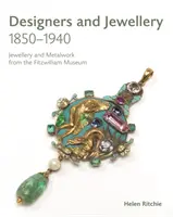 Tervezők és ékszerek 1850-1940: Ékszerek és fémművek a Fitzwilliam Múzeumból - Designers and Jewellery 1850-1940: Jewellery and Metalwork from the Fitzwilliam Museum