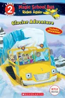 Glacier Adventure (The Magic School Bus Rides Again: Scholastic Reader, 2. szint) - Glacier Adventure (the Magic School Bus Rides Again: Scholastic Reader, Level 2)