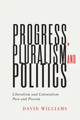 Haladás, pluralizmus és politika, 79: Liberalizmus és gyarmatosítás, múlt és jelen - Progress, Pluralism, and Politics, 79: Liberalism and Colonialism, Past and Present