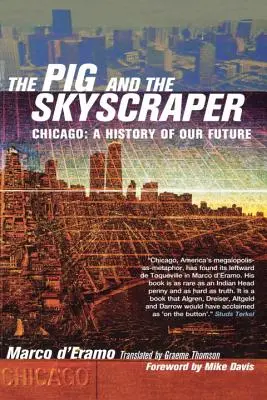 A disznó és a felhőkarcoló: Chicago: A jövőnk története - The Pig and the Skyscraper: Chicago: A History of Our Future