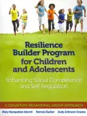 Ellenálló képességet fejlesztő program gyermekek és serdülők számára: A szociális kompetencia és az önszabályozás erősítése - Resilience Builder Program for Children and Adolescents: Enhancing Social Competence and Self-Regulation