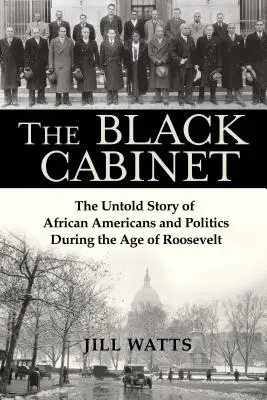 A fekete kabinet: Az afroamerikaiak és a politika el nem mondott története a Roosevelt-korszakban - The Black Cabinet: The Untold Story of African Americans and Politics During the Age of Roosevelt