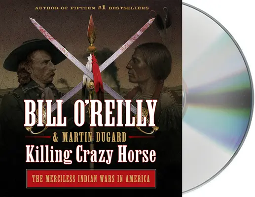 Crazy Horse megölése: A könyörtelen indián háborúk Amerikában - Killing Crazy Horse: The Merciless Indian Wars in America