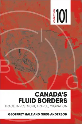 Kanada képlékeny határai: Kereskedelem, befektetés, utazás, migráció - Canada's Fluid Borders: Trade, Investment, Travel, Migration