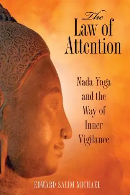 A figyelem törvénye: Nada jóga és a belső éberség útja - The Law of Attention: Nada Yoga and the Way of Inner Vigilance