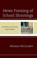 Az iskolai lövöldözések keretezése a hírekben: Journalism and American Social Problems - News Framing of School Shootings: Journalism and American Social Problems
