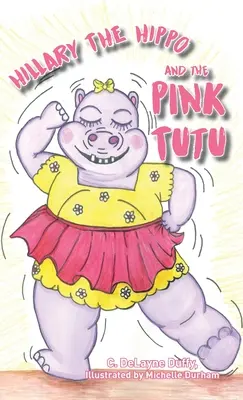 Hillary, a víziló és a rózsaszín tütü - Hillary the Hippo and the Pink Tutu