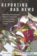 Rossz hírek jelentése; A behatolás és a tisztességes ábrázolás közötti határok megtárgyalása a halálról szóló médiatudósításban - Reporting Bad News; Negotiating the Boundaries Between Intrusion and Fair Representation in Media Coverage of Death