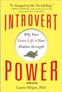 Introvertált hatalom: Miért a belső életed a rejtett erőd - Introvert Power: Why Your Inner Life Is Your Hidden Strength