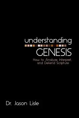 A Teremtés megértése: Hogyan elemezzük, értelmezzük és védjük meg a Szentírást? - Understanding Genesis: How to Analyze, Interpret, and Defend Scripture