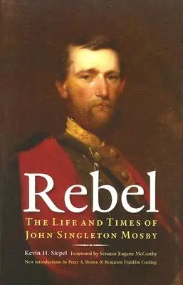 Rebel: John Singleton Mosby élete és korszaka - Rebel: The Life and Times of John Singleton Mosby