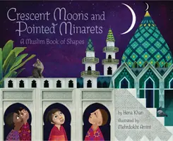 Félholdak és hegyes minaretek: A Muslim Book of Shapes - Crescent Moons and Pointed Minarets: A Muslim Book of Shapes