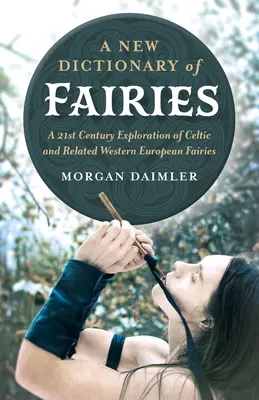 A Tündérek új szótára: A kelta és rokon nyugat-európai tündérek 21. századi felfedezése - A New Dictionary of Fairies: A 21st Century Exploration of Celtic and Related Western European Fairies