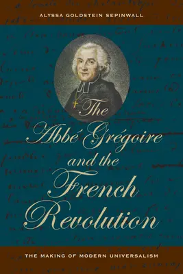 Az ABBE Gregoire és a francia forradalom: A modern univerzalizmus kialakulása - The ABBE Gregoire and the French Revolution: The Making of Modern Universalism