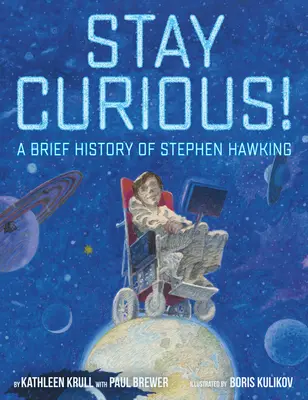 Maradj kíváncsi!: Stephen Hawking rövid története - Stay Curious!: A Brief History of Stephen Hawking