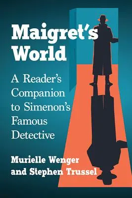 Maigret világa: A Reader's Companion to Simenon's Famous Detective - Maigret's World: A Reader's Companion to Simenon's Famous Detective