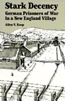 Szigorú tisztesség: Német hadifoglyok egy New England-i faluban - Stark Decency: German Prisoners of War in a New England Village