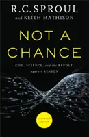 Semmi esély: Isten, a tudomány és az ész elleni lázadás - Not a Chance: God, Science, and the Revolt Against Reason