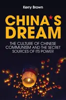 Kína álma: A kínai kommunizmus kultúrája és hatalmának titkos forrásai - China's Dream: The Culture of Chinese Communism and the Secret Sources of Its Power